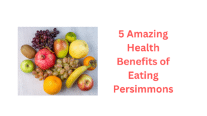 5 Amazing Health Benefits of Eating Persimmons