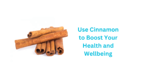 Use Cinnamon to Boost Your Health and Wellbeing Use Cinnamon to Boost Your Health and Wellbeing
